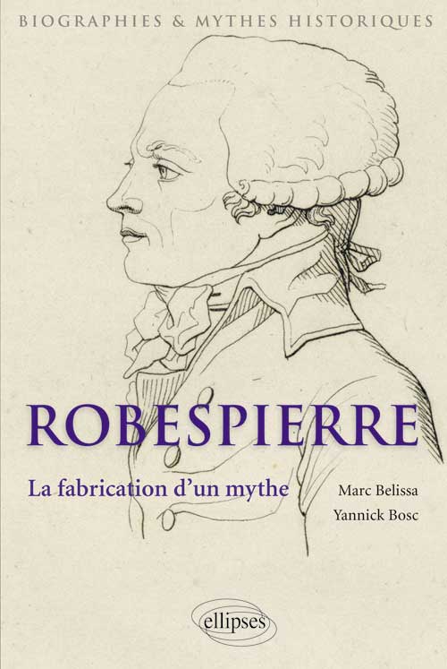 Robespierre. La fabrication d’un mythe