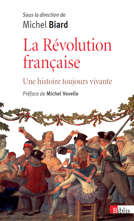 La Révolution française. Une histoire toujours vivante.