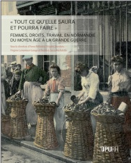 « Tout ce qu’elle saura et pourra faire » Femmes, droits, travail en Normandie – Du Moyen Âge à la Grande Guerre