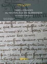 Tabellionages au Moyen Âge en Normandie. Un notariat à découvrir