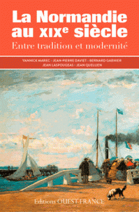 La Normandie du XIXe siècle ; entre Tradition et Modernité