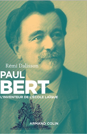 Paul Bert, l’inventeur de l’école laique