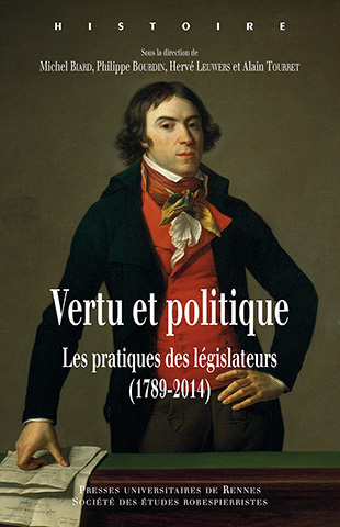 Vertu et politique – Les pratiques des législateurs (1789-2014)