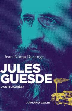 Jules Guesde – L’anti-Jaurès ?