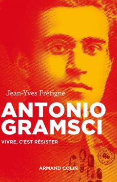 Antonio Gramsci – Vivre, c’est résister