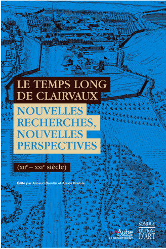 Le temps long de Clairvaux. Nouvelles recherches, nouvelles perspectives (XIIe-XXIe siècle)