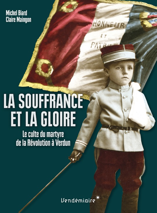 La Souffrance et la Gloire. Le culte du martyre de la Révolution à Verdun