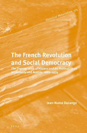 The French Revolution and Social Democracy. The Transmission of History and Its Political Uses in Germany and Austria, 1889–1934