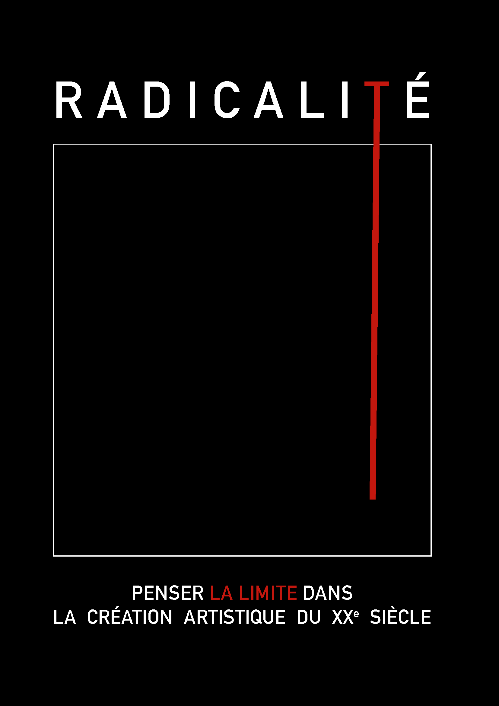 RADICALITÉ. Penser la limite dans la création artistique du XXe siècle