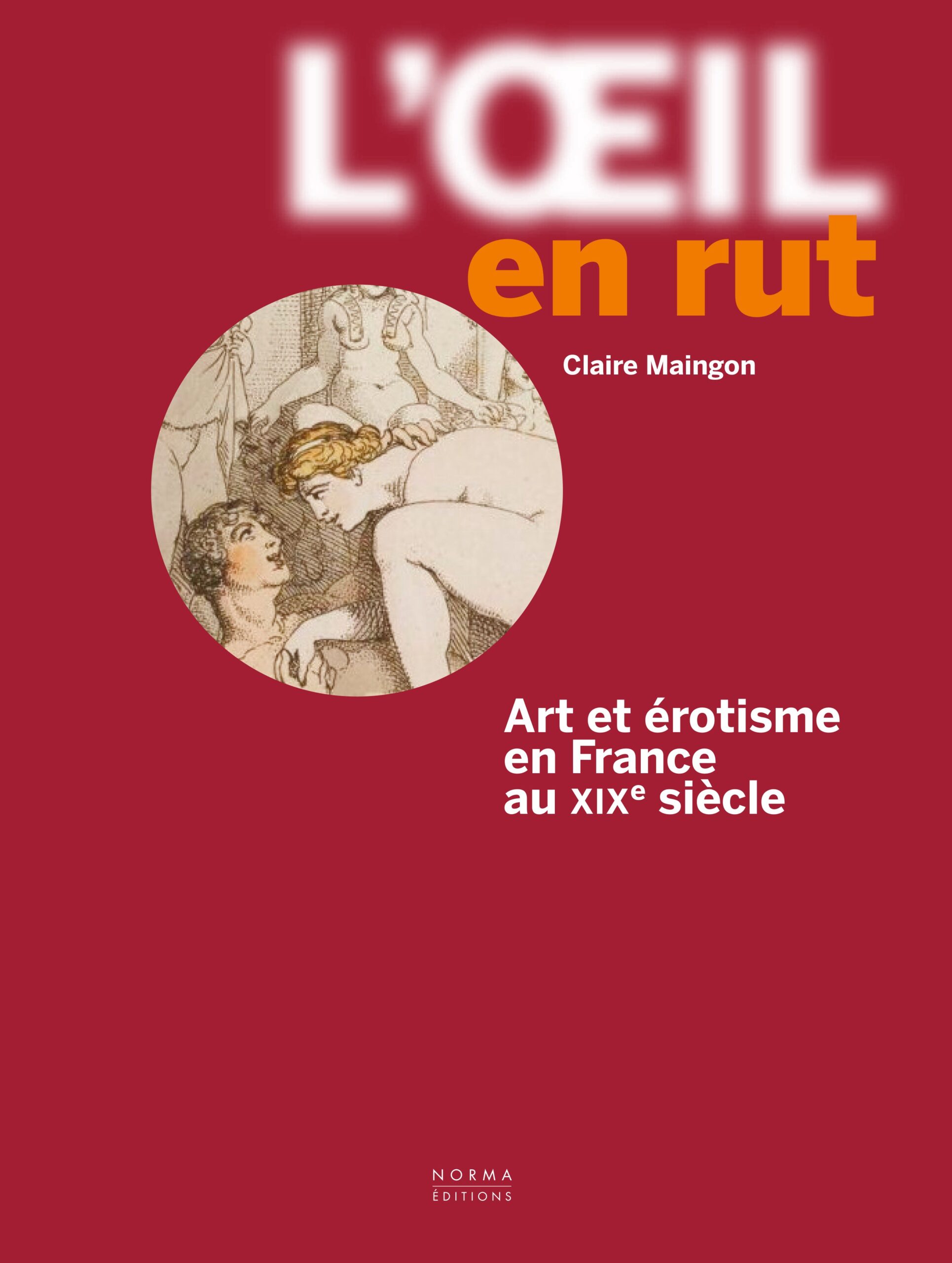 L’oeil en rut. Art et érotisme en France au XIXe siècle