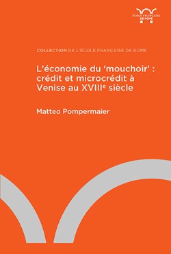 L’économie du ‘mouchoir’ : crédit et microcrédit à Venise au XVIIIe siècle