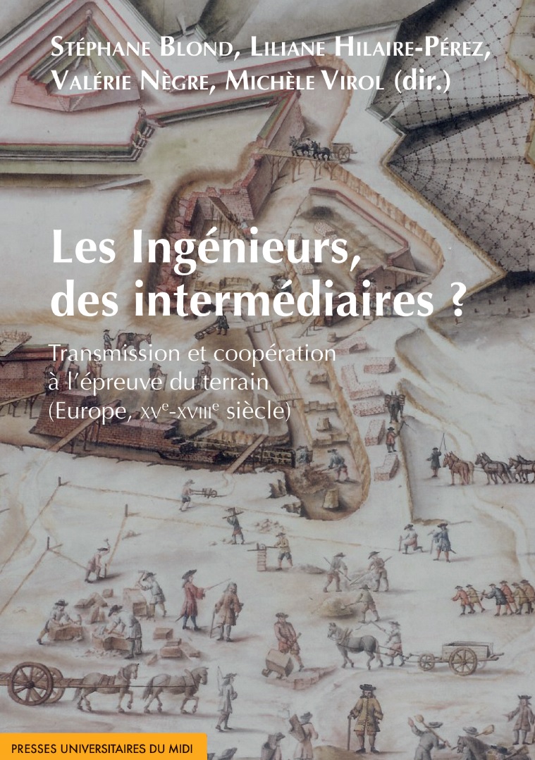 Les Ingénieurs, des intermédiaires ? Transmission et coopération à l’épreuve du terrain (Europe, XVe -XVIIIe  siècle)