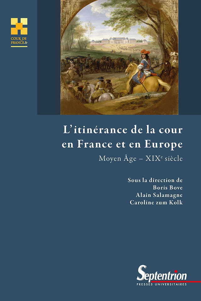 L’itinérance de la cour en France et en Europe (Moyen Âge-XIXe siècle)