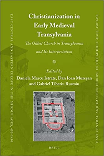 Christianization in Early Medieval Transylvania A Church Discovered in Alba Iulia and its Interpretations
