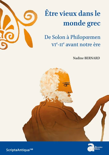 Etre vieux dans le monde grec. De Solon à Philopœmen, VIe-IIe siècles a.C