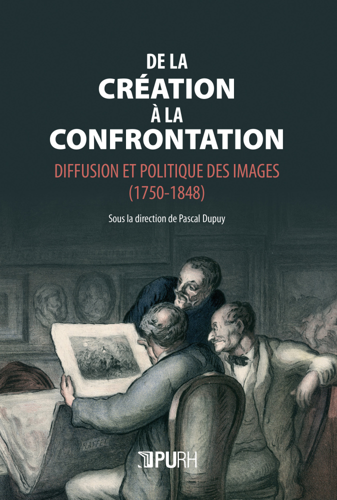 De la création à la confrontation. Diffusion et politique des images (1750-1848)