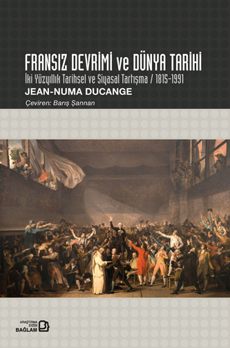 Fransız Devrimi ve Dünya Tarihi. İki Yüzyıllık Tarihsel ve Siyasal Tartışma / 1815-1991