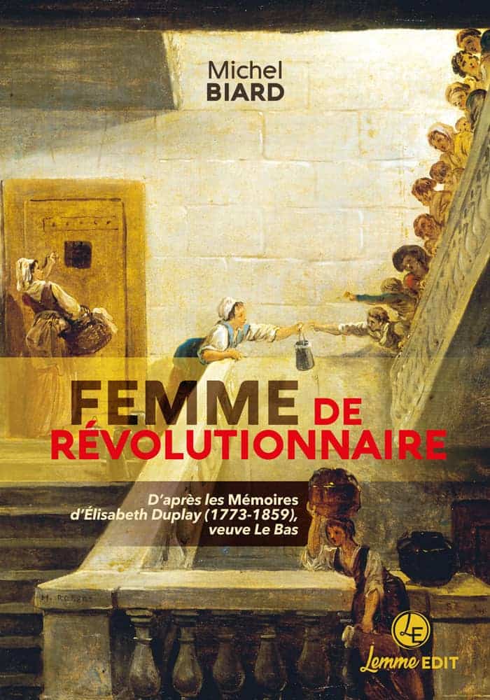 Femme de révolutionnaire. D’après les Mémoires d’Elisabeth Duplay (1773-1859), veuve Le Bas
