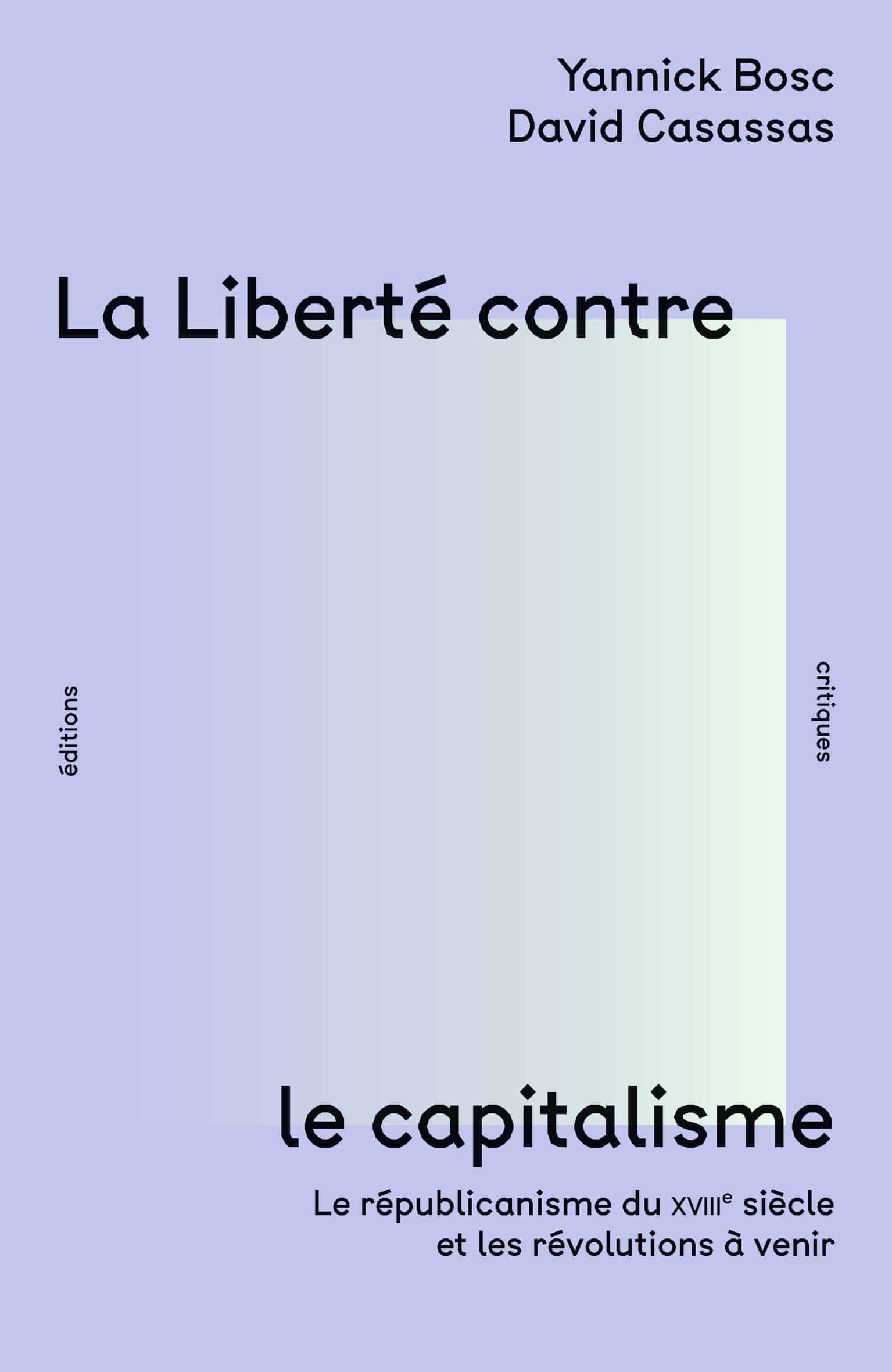 La Liberté contre le capitalisme. Le républicanisme du XVIIIe siècle et les révolutions à venir