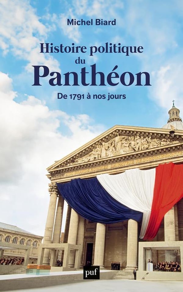 Histoire politique du Panthéon. De 1791 à nos jours